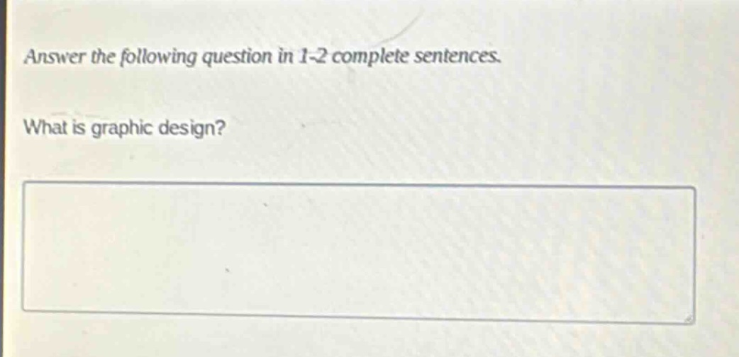 answer the following question in 1 - 2 complete sentences. what is graphic design?