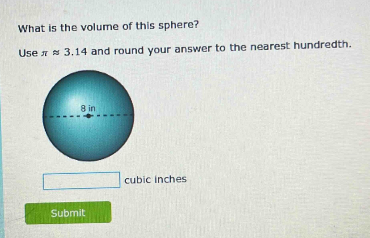 what is the volume of this sphere? use $piapprox3.14$ and round your answer to the nearest hundredth. 8 in cubic inches