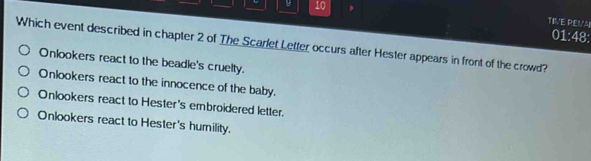 which event described in chapter 2 of the scarlet letter occurs after hester appears in front of the crowd?\nonlookers react to the beadles cruelty.\nonlookers react to the innocence of the baby.\nonlookers react to hesters embroidered letter.\nonlookers react to hesters humility.