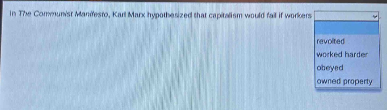 in the communist manifesto, karl marx hypothesized that capitalism would fail if workers revolted worked harder obeyed owned property