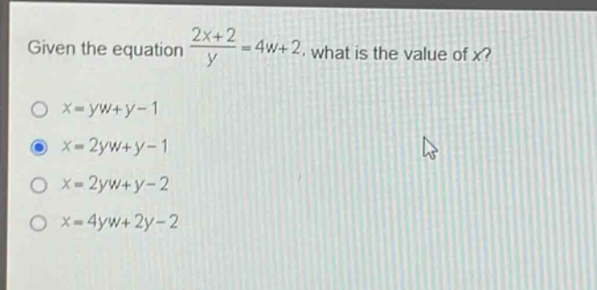given the equation $\frac{2x + 2}{y}=4w + 2$, what is the value of $x$?\n$x = yw + y - 1$\n$x = 2yw + y - 1$\n$x = 2yw + y - 2$\n$x = 4yw + 2y - 2$