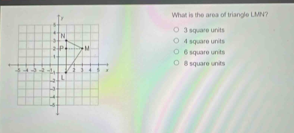what is the area of triangle lmn?\n3 square units\n4 square units\n6 square units\n8 square units