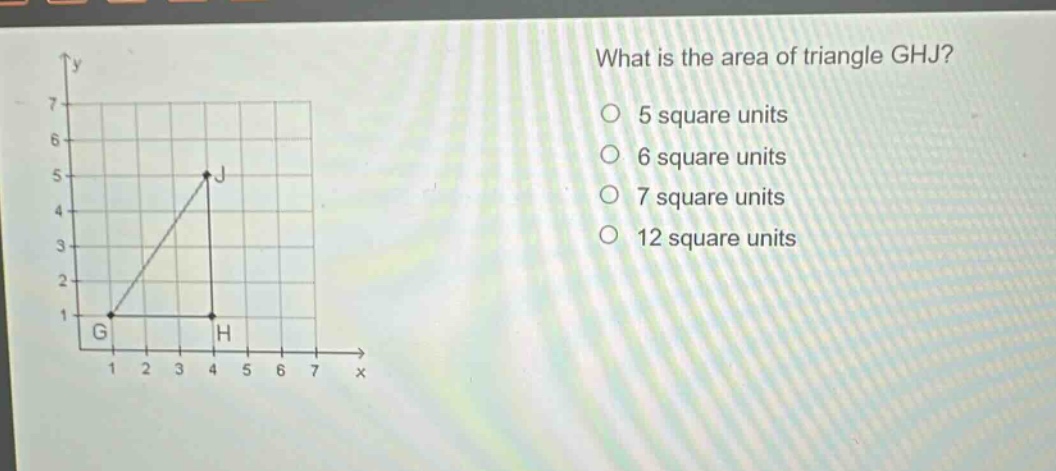 what is the area of triangle ghj?\no 5 square units\no 6 square units\no 7 square units\no 12 square units