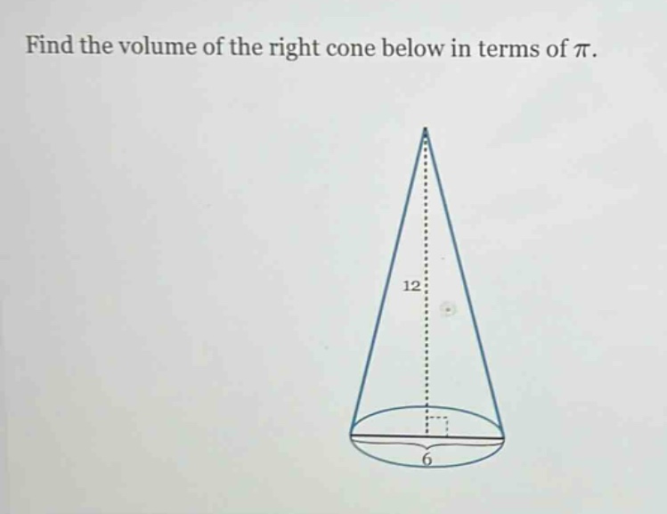 find the volume of the right cone below in terms of $pi$.