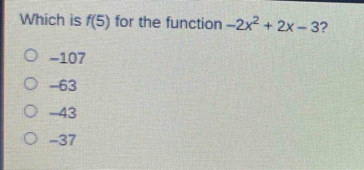 which is f(5) for the function -2x² + 2x - 3?\n-107\n-63\n-43\n-37