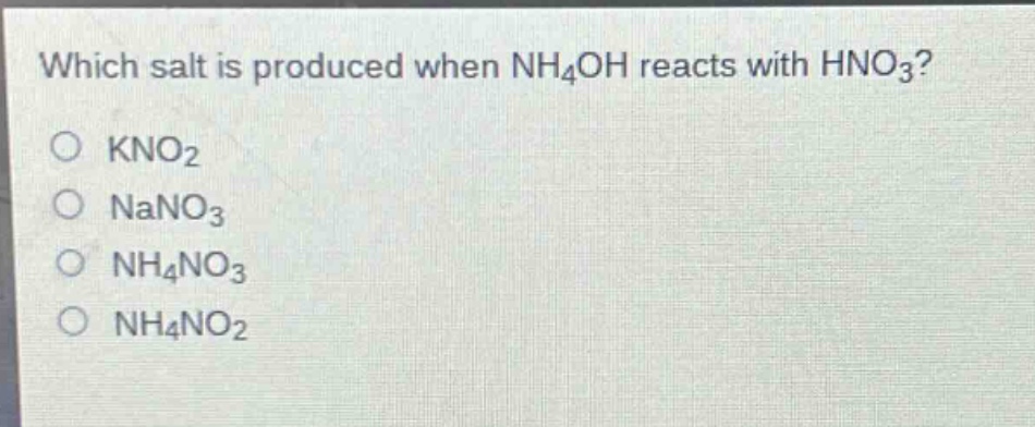 which salt is produced when nh₄oh reacts with hno₃?\no kno₂\no nano₃\no nh₄no₃\no nh₄no₂