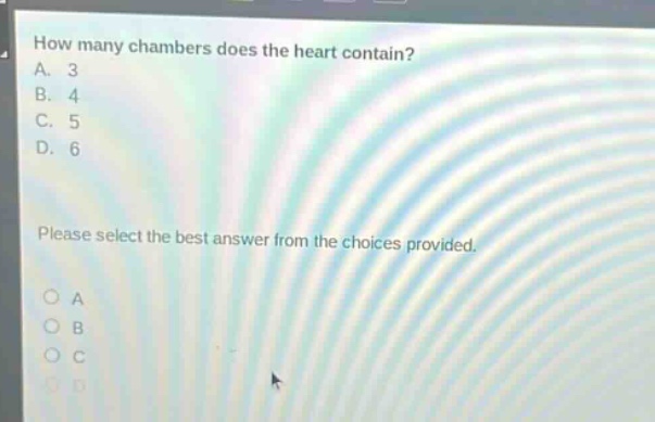 how many chambers does the heart contain?\na. 3\nb. 4\nc. 5\nd. 6\nplease select the best answer from the choices provided.
