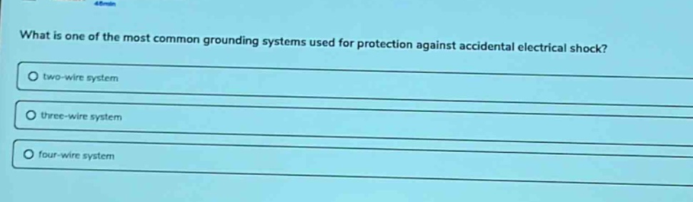 what is one of the most common grounding systems used for protection against accidental electrical shock?\ntwo - wire system\nthree - wire system\nfour - wire system