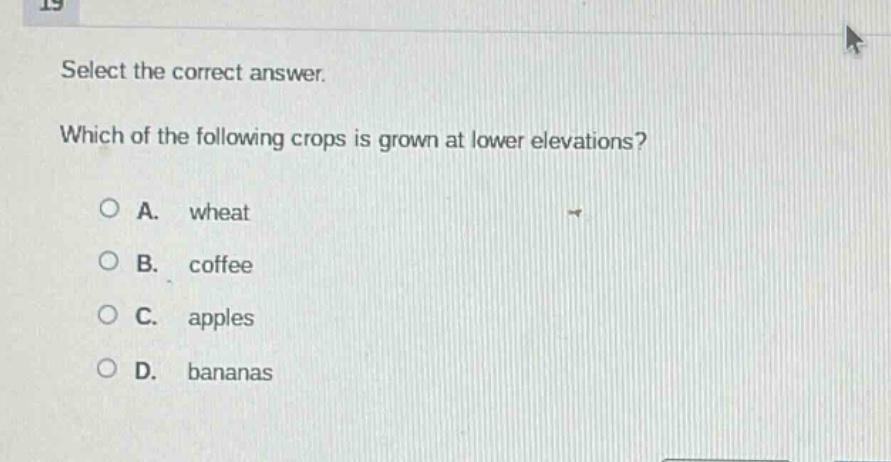 select the correct answer. which of the following crops is grown at lower elevations?\na. wheat\nb. coffee\nc. apples\nd. bananas