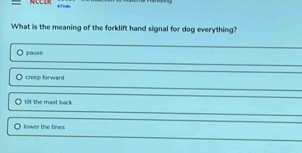 what is the meaning of the forklift hand signal for dog everything?\no pause\no creep forward\no tilt the mast back\no lower the tines
