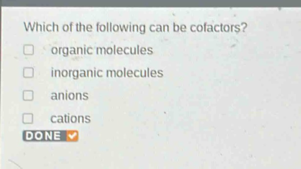 which of the following can be cofactors?\norganic molecules\ninorganic molecules\nanions\ncations