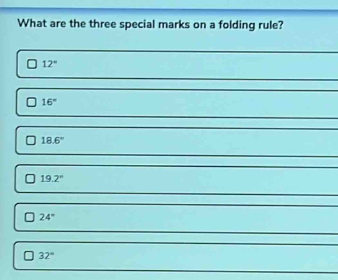 what are the three special marks on a folding rule?\n□ 12\\n□ 16\\n□ 18.6\\n□ 19.2\\n□ 24\\n□ 32\