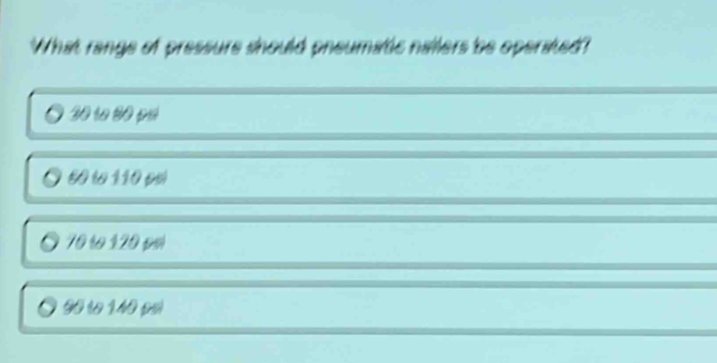 what range of pressure should pneumatic nailers be operated?\n30 to 80 psi\n60 to 110 psi\n70 to 120 psi\n90 to 140 psi