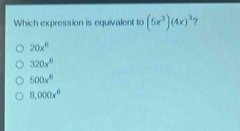 which expression is equivalent to $(5x^{3})(4x)^{3}$?\n$20x^{6}$\n$320x^{6}$\n$500x^{6}$\n$8,000x^{6}$