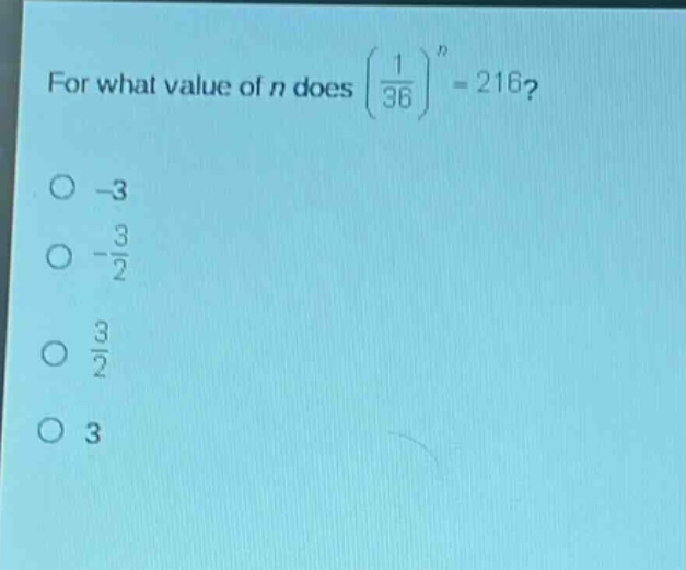 for what value of n does $\\left(\\frac{1}{36}\\right)^n = 216$?\n-3\n-$\\frac{3}{2}$\n$\\frac{3}{2}$\n3