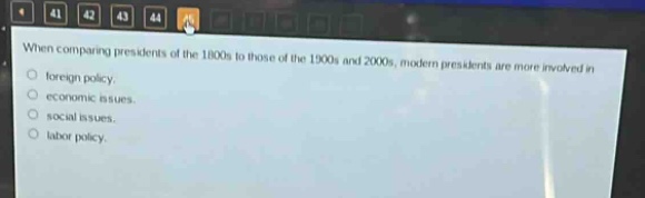 when comparing presidents of the 1800s to those of the 1900s and 2000s, modern presidents are more involved in\nforeign policy.\neconomic issues.\nsocial issues.\nlabor policy.