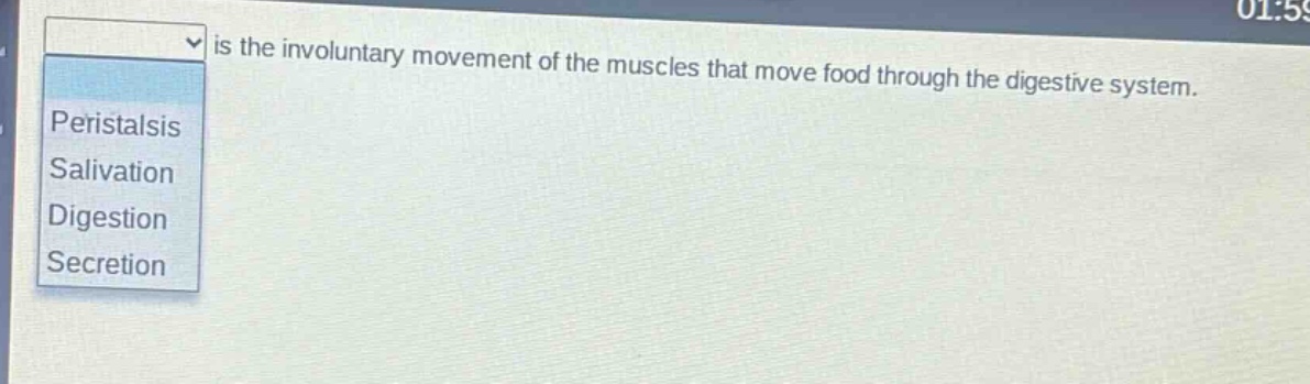 is the involuntary movement of the muscles that move food through the digestive system.\nperistalsis\nsalivation\ndigestion\nsecretion