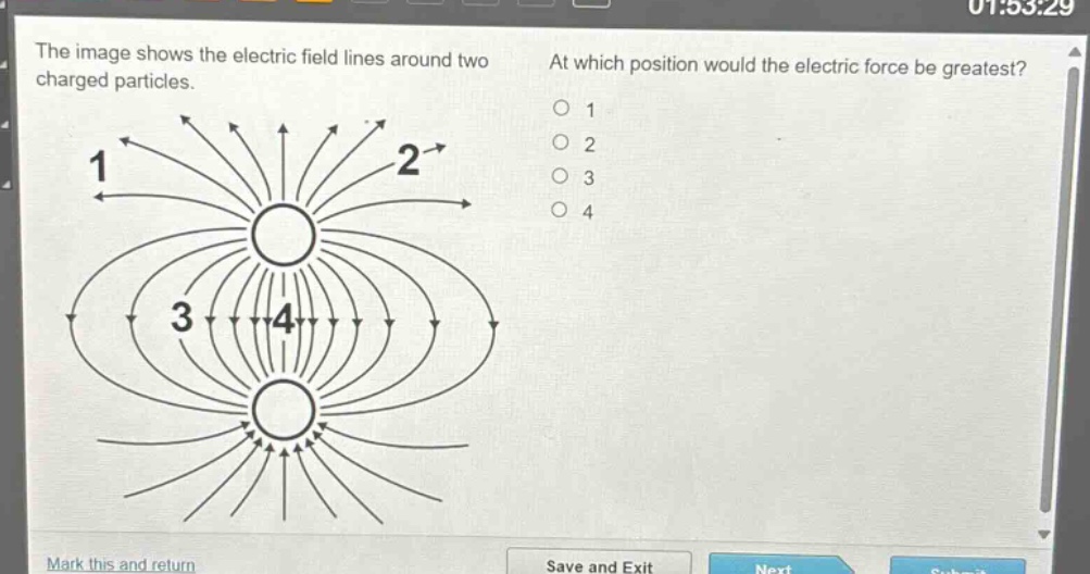 the image shows the electric field lines around two charged particles. at which position would the electric force be greatest? 1 2 3 4