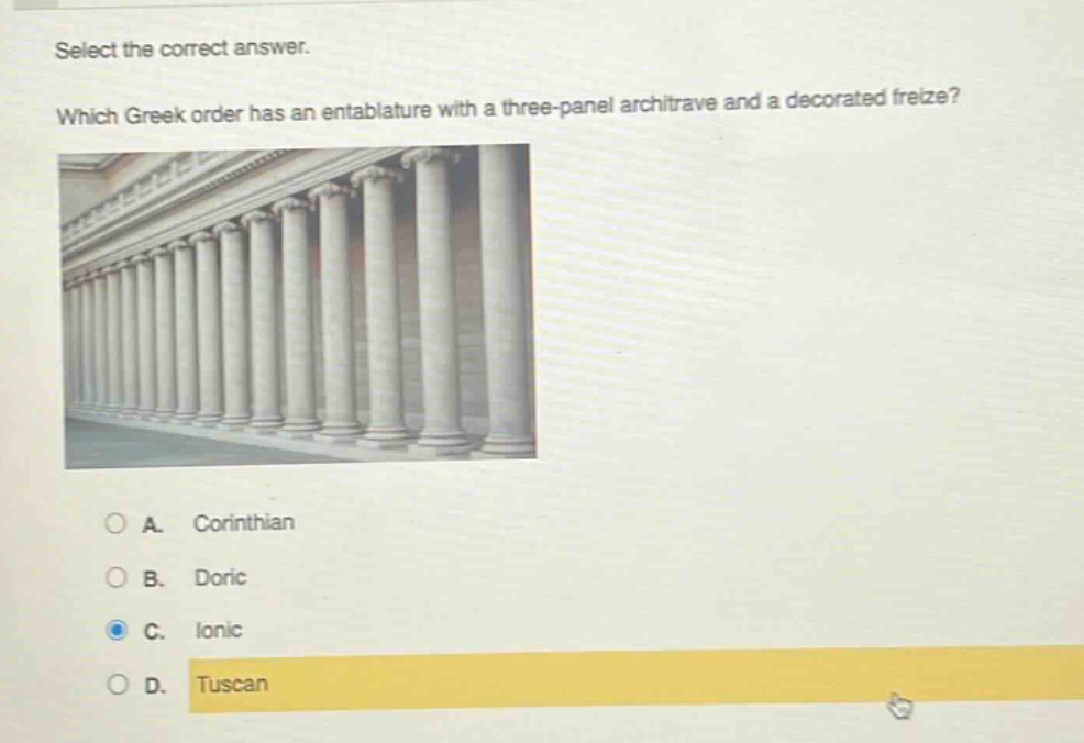 select the correct answer. which greek order has an entablature with a three - panel architrave and a decorated frieze? a. corinthian b. doric c. ionic d. tuscan