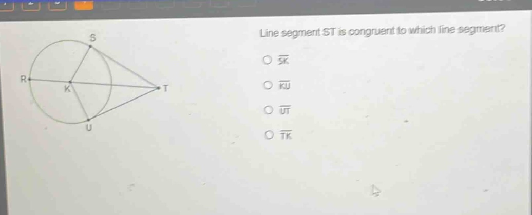 line segment st is congruent to which line segment?\no $overline{sk}$\no $overline{ku}$\no $overline{ut}$\no $overline{tk}$
