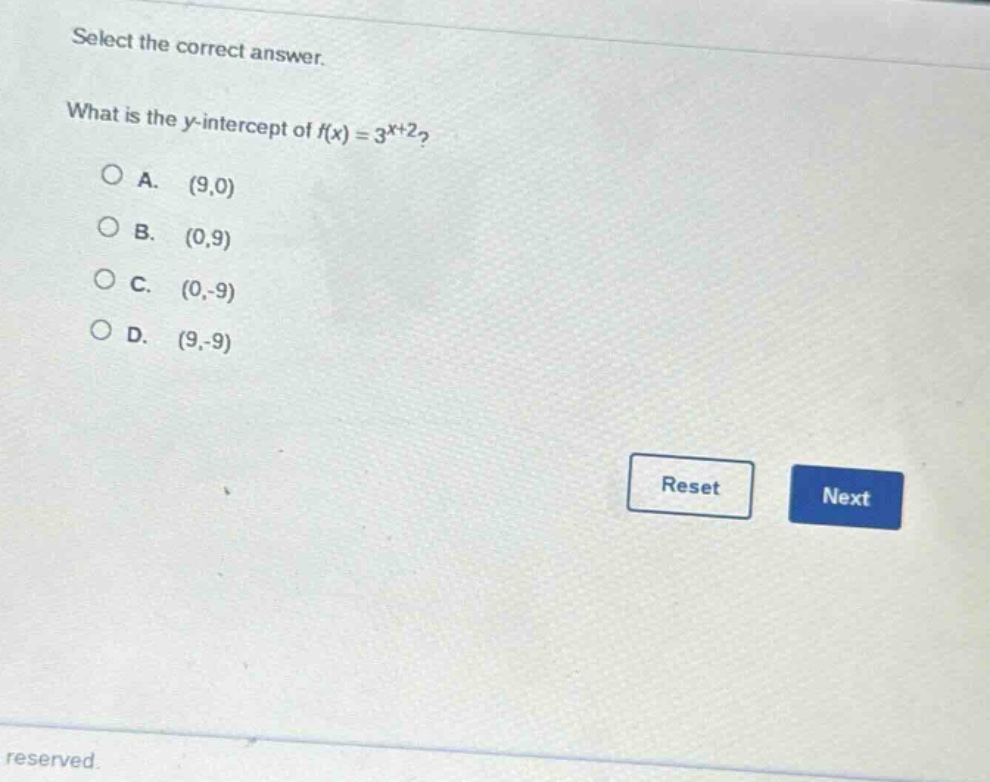 select the correct answer. what is the y - intercept of f(x)=3^{x + 2}?\na. (9,0)\nb. (0,9)\nc. (0,-9)\nd. (9,-9)