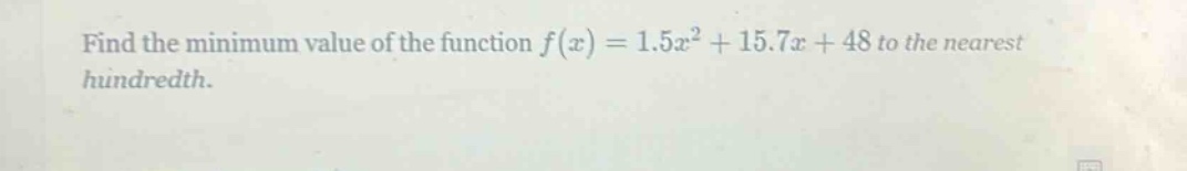 find the minimum value of the function $f(x)=1.5x^{2}+15.7x + 48$ to the nearest hundredth.