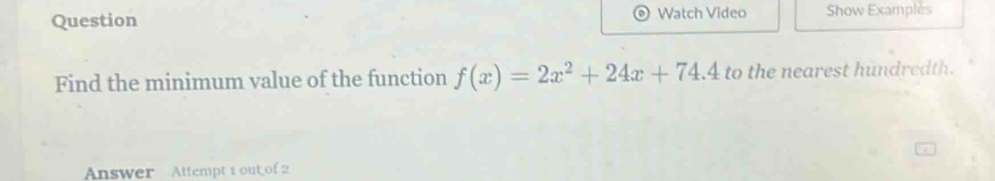 find the minimum value of the function $f(x)=2x^{2}+24x + 74.4$ to the nearest hundredth.