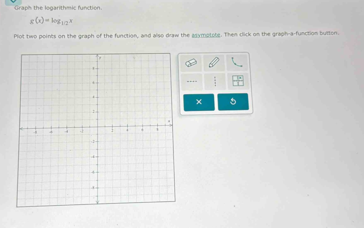 graph the logarithmic function.\n\n$g(x)=log_{1/2}x$\n\nplot two points on the graph of the function, and also draw the asymptote. then click on the graph - a - function button.