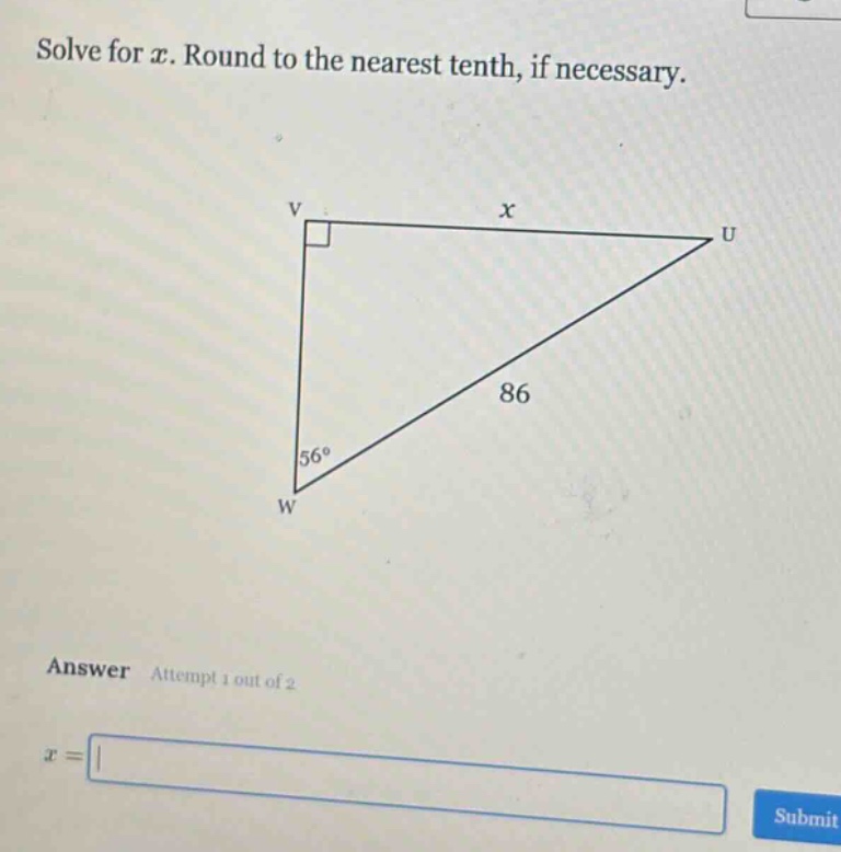 solve for $x$. round to the nearest tenth, if necessary.\nanswer attempt 1 out of 2\n$x = $