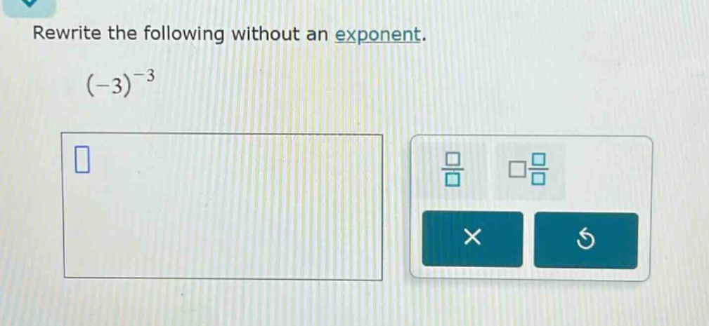 rewrite the following without an exponent.\n(-3)^{-3}