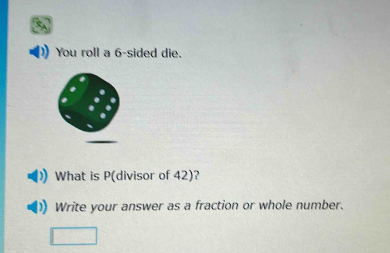 you roll a 6 - sided die. what is p(divisor of 42)? write your answer as a fraction or whole number.