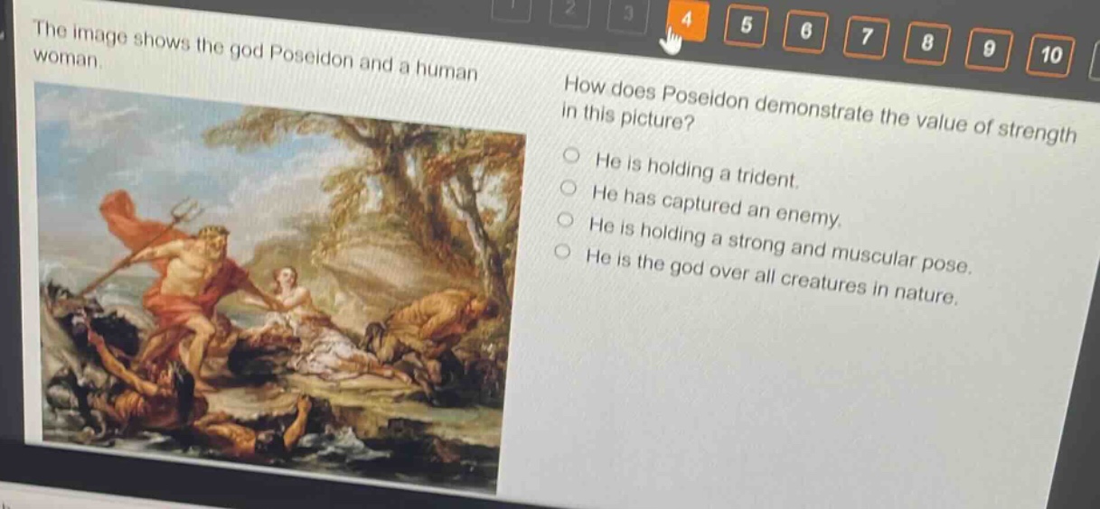the image shows the god poseidon and a human woman. how does poseidon demonstrate the value of strength in this picture? he is holding a trident. he has captured an enemy. he is holding a strong and muscular pose. he is the god over all creatures in nature.