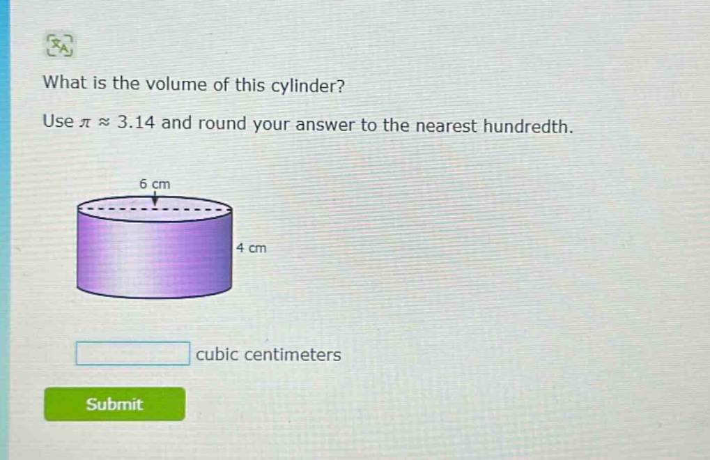 what is the volume of this cylinder? use $piapprox3.14$ and round your answer to the nearest hundredth. cubic centimeters