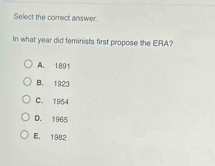 select the correct answer.\nin what year did feminists first propose the era?\na. 1891\nb. 1923\nc. 1954\nd. 1965\ne. 1982