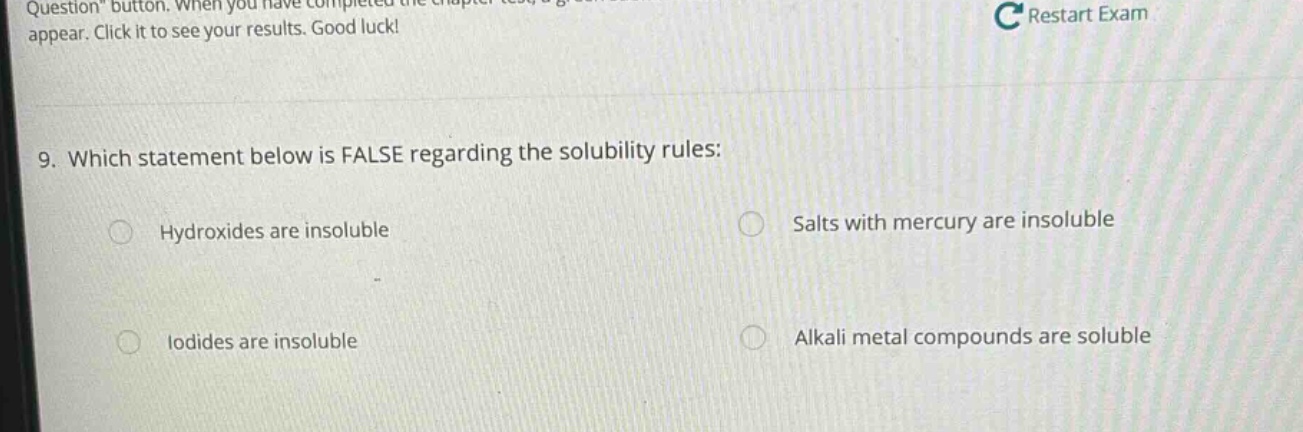 9. which statement below is false regarding the solubility rules: hydroxides are insoluble salts with mercury are insoluble iodides are insoluble alkali metal compounds are soluble