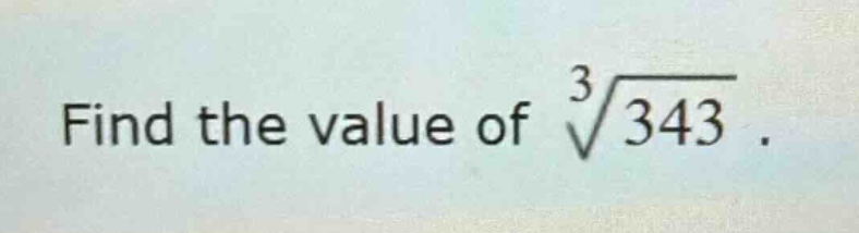find the value of $sqrt3{343}$.