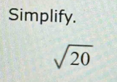 simplify.\n$sqrt{20}$