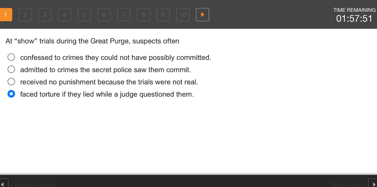 at “show” trials during the great purge, suspects often\nconfessed to crimes they could not have possibly committed.\nadmitted to crimes the secret police saw them commit.\nreceived no punishment because the trials were not real.\nfaced torture if they lied while a judge questioned them.