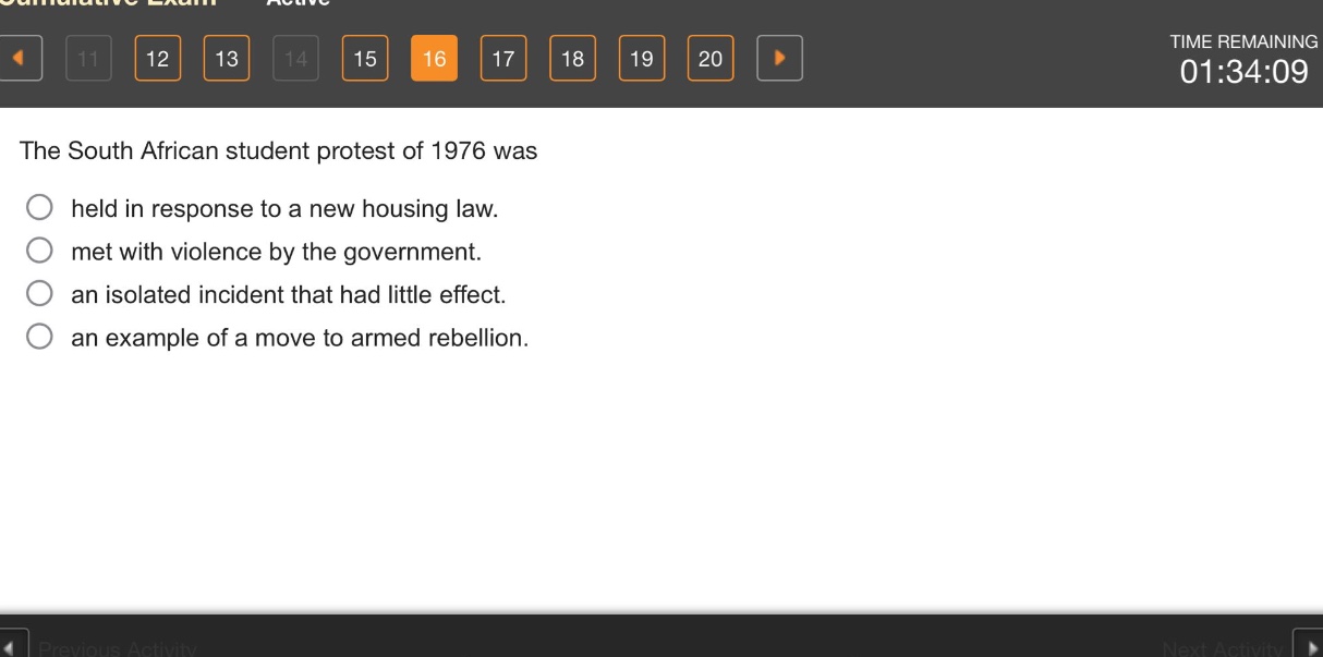 the south african student protest of 1976 was\nheld in response to a new housing law.\nmet with violence by the government.\nan isolated incident that had little effect.\nan example of a move to armed rebellion.