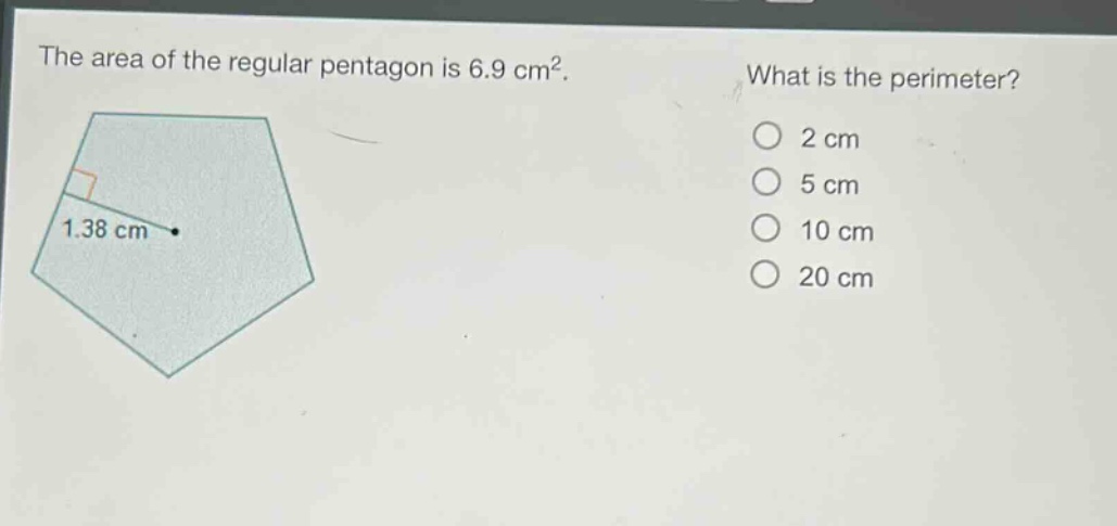 the area of the regular pentagon is 6.9 cm². what is the perimeter? 2 cm 5 cm 10 cm 20 cm 1.38 cm