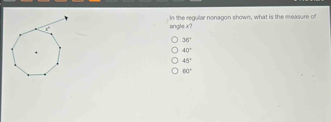 in the regular nonagon shown, what is the measure of angle x?\n36°\n40°\n45°\n60°