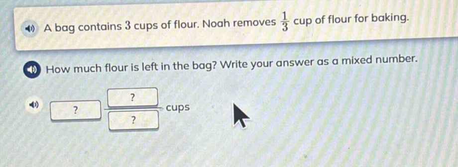 a bag contains 3 cups of flour. noah removes $\frac{1}{3}$ cup of flour for baking. how much flour is left in the bag? write your answer as a mixed number.