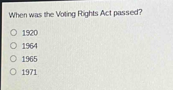 when was the voting rights act passed?\n1920\n1964\n1965\n1971