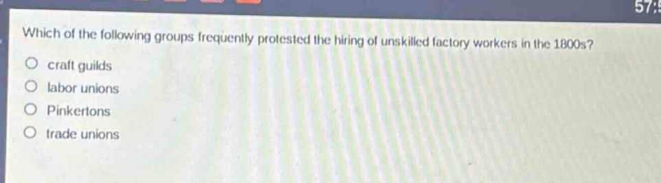 which of the following groups frequently protested the hiring of unskilled factory workers in the 1800s?\ncraft guilds\nlabor unions\npinkertons\ntrade unions