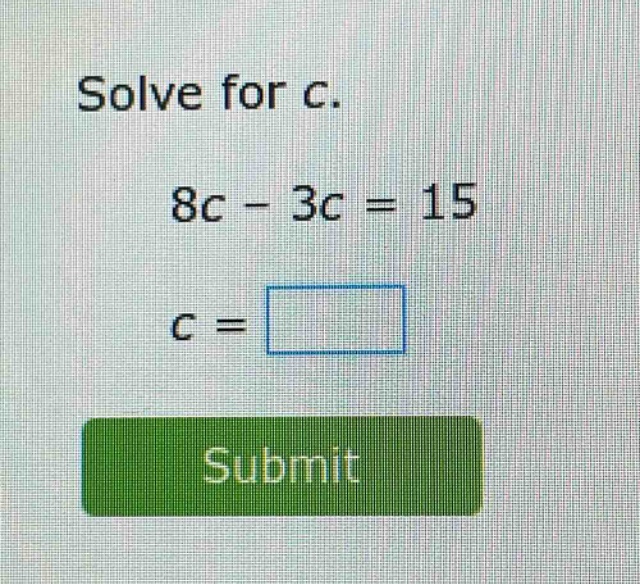 solve for c.\n8c - 3c = 15\nc =