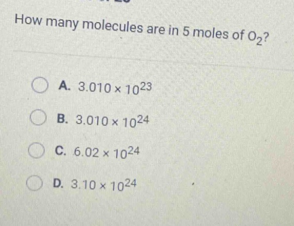 how many molecules are in 5 moles of o₂?\na. 3.010×10²³\nb. 3.010×10²⁴\nc. 6.02×10²⁴\nd. 3.10×10²⁴