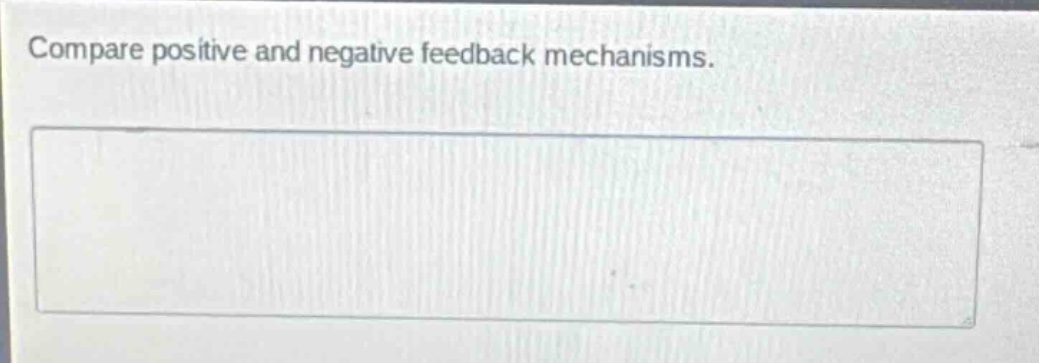 compare positive and negative feedback mechanisms.