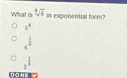 what is $sqrt8{6}$ in exponential form?\n$6^{8}$\n$6^{\frac{1}{8}}$\n$8^{\frac{1}{6}}$\ndone