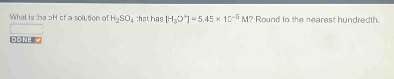 what is the ph of a solution of h₂so₄ that has h₃o⁺ = 5.45 × 10⁻⁵ m? round to the nearest hundredth.