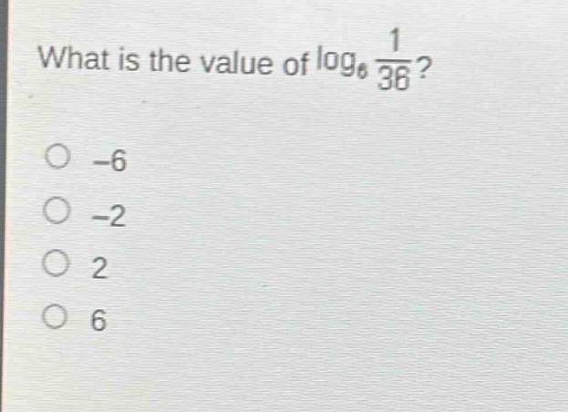 what is the value of $log_{6}\frac{1}{36}$?\n-6\n-2\n2\n6